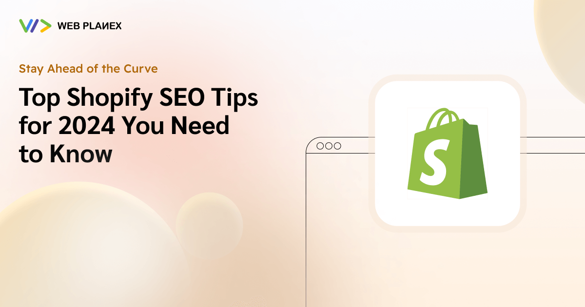 Stay Ahead of the Curve: Top Shopify SEO Tips for 2024 You Need to Know