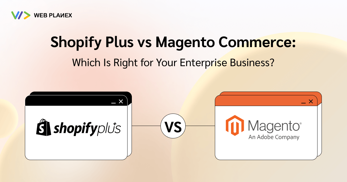 Shopify Plus vs Magento Commerce: Which Is Right for Your Enterprise Business?